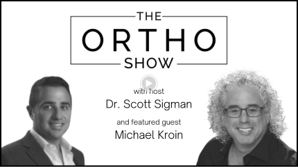 The ortho show with host Dr. Scott Sigman and featured guest Michael Kroin